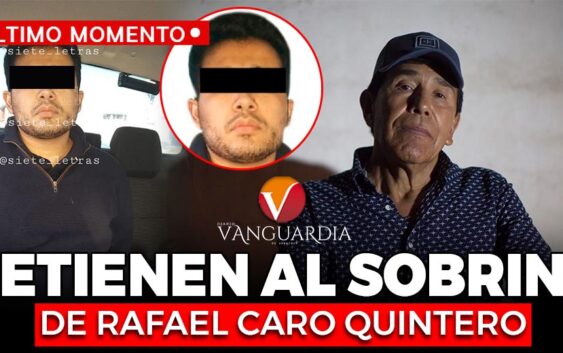 Capturan a “Pablito”, sobrino del narcotraficante Caro Quintero