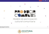 “Producir comunes: modelo de participación cultural comunitaria” llega a Durango, Estado de México, Morelos y Veracruz