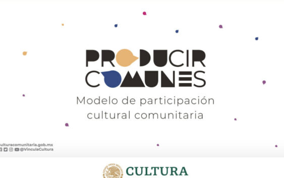 “Producir comunes: modelo de participación cultural comunitaria” llega a Durango, Estado de México, Morelos y Veracruz