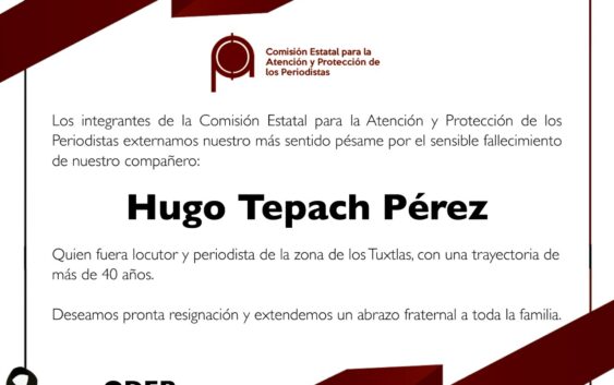 LOS INTEGRANTES DE LA COMISION ESTATAL PARA LA ATENCION Y PROTECCIÓN DE LOS PERIODISTAS DAN SU SENTIDO PESAME POR EL FALLECIMIENTO DEL COMPAÑERO HUGO TEPACH