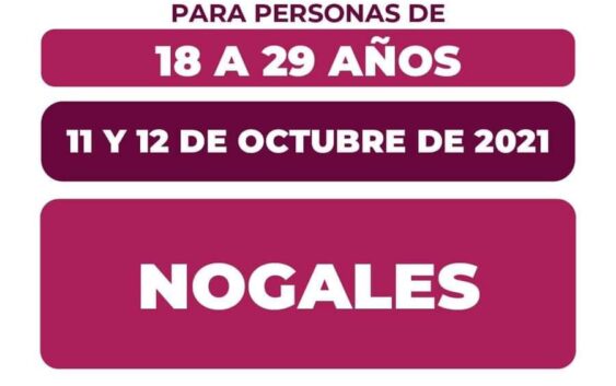 Inicia la jornada de vacunación para los jóvenes de 18 a 29 años en Nogales