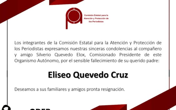 Los integrantes de la Comisión Estatal para la Atención y Protección de los Periodistas expresamos nuestras sinceras condolencias al compañero y amigo _Silverio Quevedo