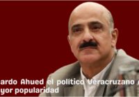 Es Ricardo Ahued el político Veracruzano con mayor credibilidad y aceptación ciudadana Es Ricardo Ahued el político Veracruzano con mayor credibilidad y aceptación ciudadana