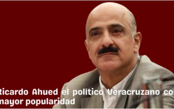 Es Ricardo Ahued el político Veracruzano con mayor credibilidad y aceptación ciudadana