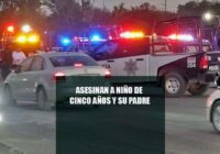 Asesinan a niño de 5 años y a su padre