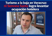 EN VERACRUZ CAE EL TURISMO PESE A TEMPORADA ALTA, OCUPACIÓN HOTELERA NO LLEGÓ NI AL 70% RECONOCE COMETUR