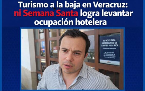 EN VERACRUZ CAE EL TURISMO PESE A TEMPORADA ALTA, OCUPACIÓN HOTELERA NO LLEGÓ NI AL 70% RECONOCE COMETUR